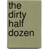 The Dirty Half Dozen door William Nagler