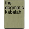 The Dogmatic Kabalah door W. Wynn Westcott