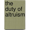 The Duty Of Altruism door Ray Madding McConnell