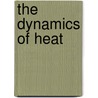 The Dynamics Of Heat by Hans U. Fuchs