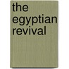 The Egyptian Revival by James Stevens Curl