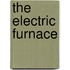 The Electric Furnace
