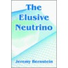 The Elusive Neutrino door Jeremy Bernstein