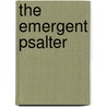 The Emergent Psalter by Isaac Everett