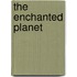 The Enchanted Planet