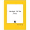 The Epic Of The Lion door Sir Edwin Arnold