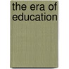 The Era Of Education door Lawrence J. McAndrews