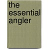 The Essential Angler by David Forster