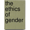 The Ethics of Gender door Susan Frank Parsons