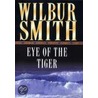 The Eye Of The Tiger door Wilbur A. Smith