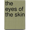 The Eyes Of The Skin door Juhani Pallasmaa