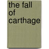 The Fall of Carthage door Adrian Keith Goldsworthy