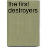 The First Destroyers by David Lyon