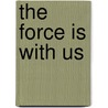 The Force Is With Us by Thomas Walker