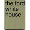 The Ford White House by John J. Casserly