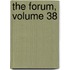 The Forum, Volume 38