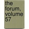 The Forum, Volume 57 by Unknown