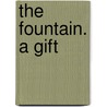 The Fountain. A Gift by Horatio Hastings Weld
