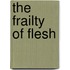 The Frailty of Flesh