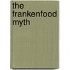 The Frankenfood Myth by Henry I. Miller