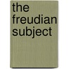 The Freudian Subject by Mikkel Borch-Jacobsen