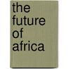 The Future Of Africa door Donald Fraser