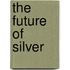 The Future Of Silver