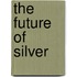 The Future Of Silver