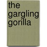 The Gargling Gorilla by Margaret Mahy