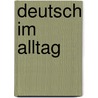 Deutsch im Alltag by R.J.M. Hartman