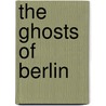 The Ghosts Of Berlin door Brian Ladd