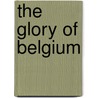 The Glory Of Belgium door Wl Bruckmann