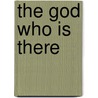 The God Who Is There by Donald A. Carson