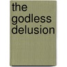 The Godless Delusion door Patrick Madrid