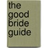 The Good Bride Guide