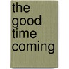 The Good Time Coming by Timothy Shay Arthur