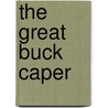 The Great Buck Caper by David Hoffmann