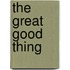 The Great Good Thing