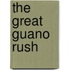 The Great Guano Rush by Jimmy M. Skaggs