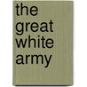 The Great White Army door Sir Pemberton Max