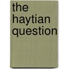 The Haytian Question door Price Hannibal