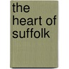The Heart Of Suffolk by Humphrey Phelps