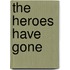 The Heroes Have Gone
