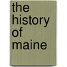 The History Of Maine by John Stevens Cabot Abbott