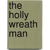 The Holly Wreath Man door Katharine Fair