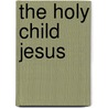 The Holy Child Jesus by Thornley Smith