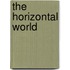 The Horizontal World