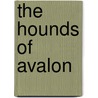 The Hounds Of Avalon door Mark Chadbourn