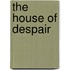 The House Of Despair