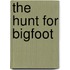The Hunt For Bigfoot
